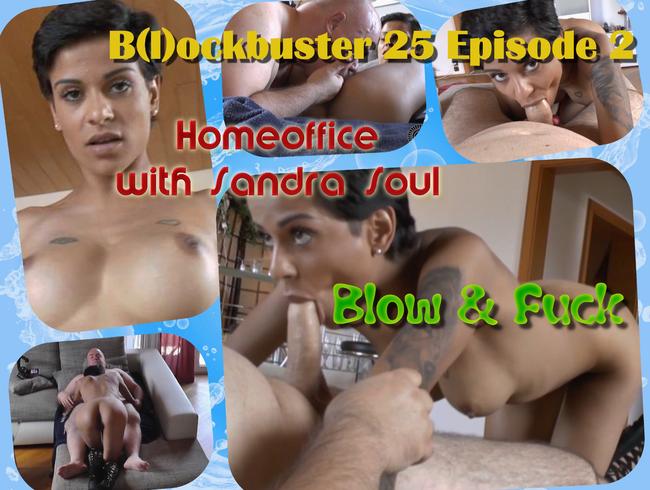 B(l)ockbuster 25 Part 2 Homeoffice  Sandra Soul,Fuck Part 1