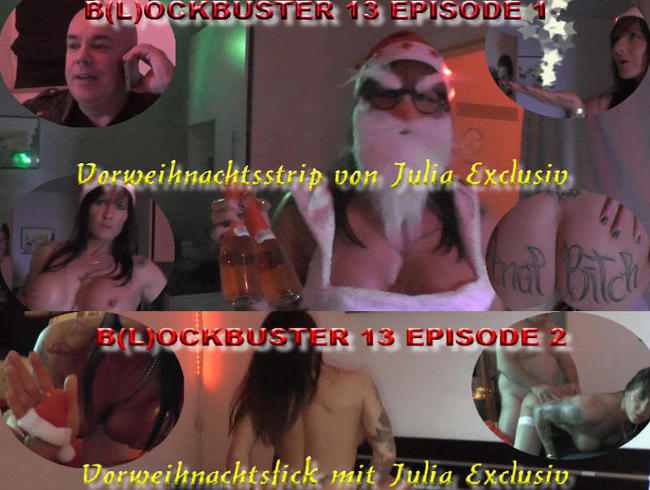 B(l)ockbuster 13 Episode  Vorweihnachts-Stip und Fick mit Julia Exclusiv...