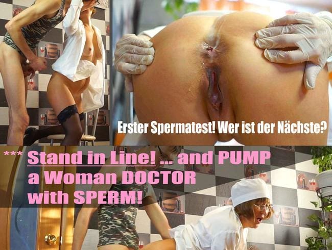 *** Stehen Sie in Linie! ... und Pumpe eine Frau Arzt mit Sperma!