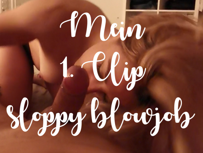 Mein 1. Clip: sloppy blowjob
