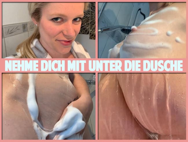 Ich nehme Dich mit unter die Dusche