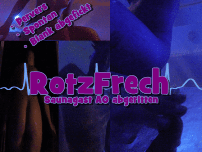 RotzFrech – Saunagast AO abgeritten
