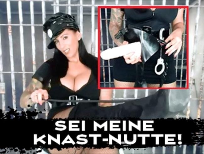 Sei meine Knast-Nutte!