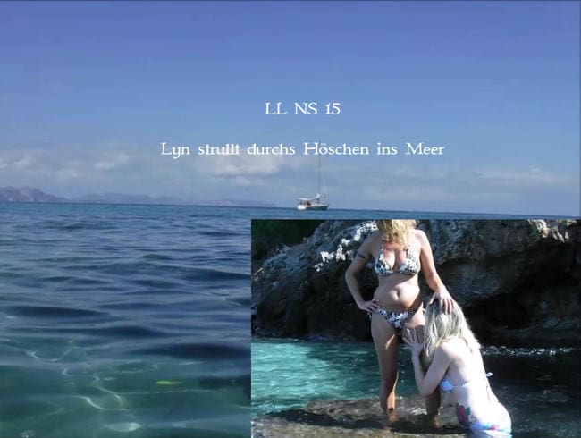 NS 15 LL: Lyn strullt durchs Höschen ins Meer