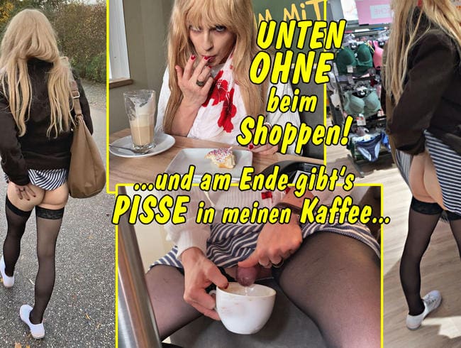 Unten ohne beim Shoppen!! .. und am Ende gibts Pisse in meinen Kaffee...