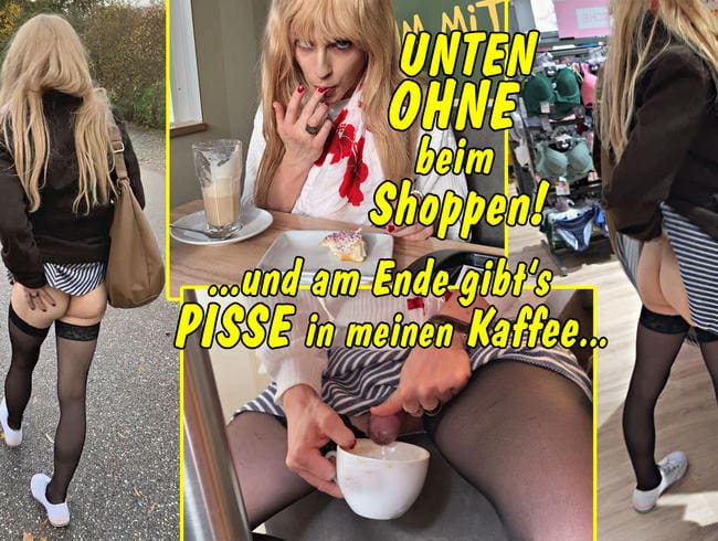 Unten ohne beim Shoppen!! .. und am Ende gibts Pisse in meinen Kaffee...