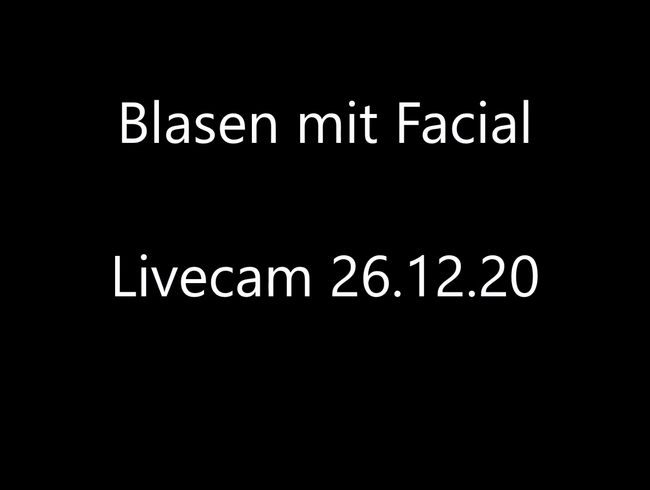 Blasen inkl. Facial mitschnitt der Webcamshow vom 26.12
