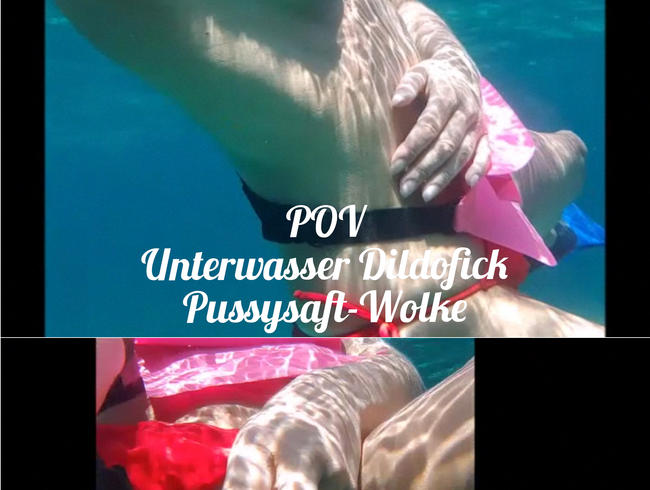 POV: Unterwasser Dilfo ficken, Pussysaft-Wolke