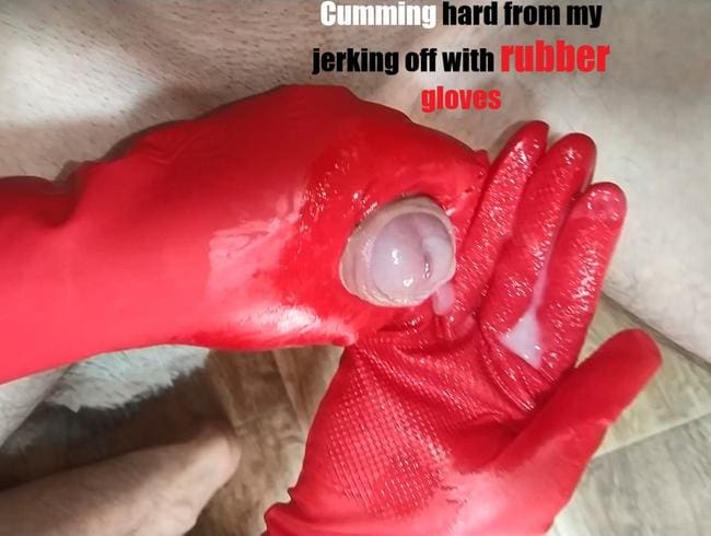 Cumming hard from my jerking off with rubber gloves